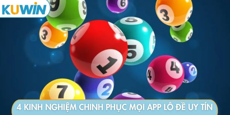 4 kinh nghiệm chinh phục mọi app lô đề uy tín