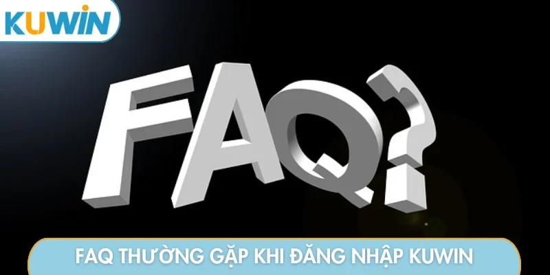 FAQ thường gặp khi đăng nhập KUWIN